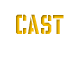 CAST