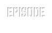 EPISODE